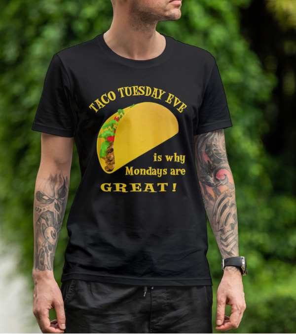Taco Tuesday Eve Is Why Mondays Are Great T-Shirt