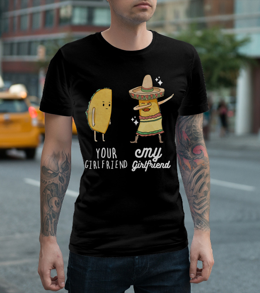 Your Girlfriend My Girlfriend Funny Taco Dab Mexican Costume T-Shirt