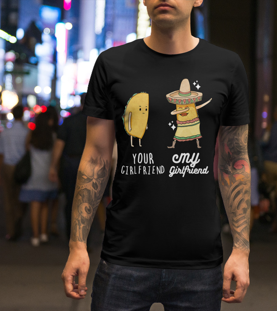 Your Girlfriend My Girlfriend Funny Taco Dab Mexican Costume T-Shirt