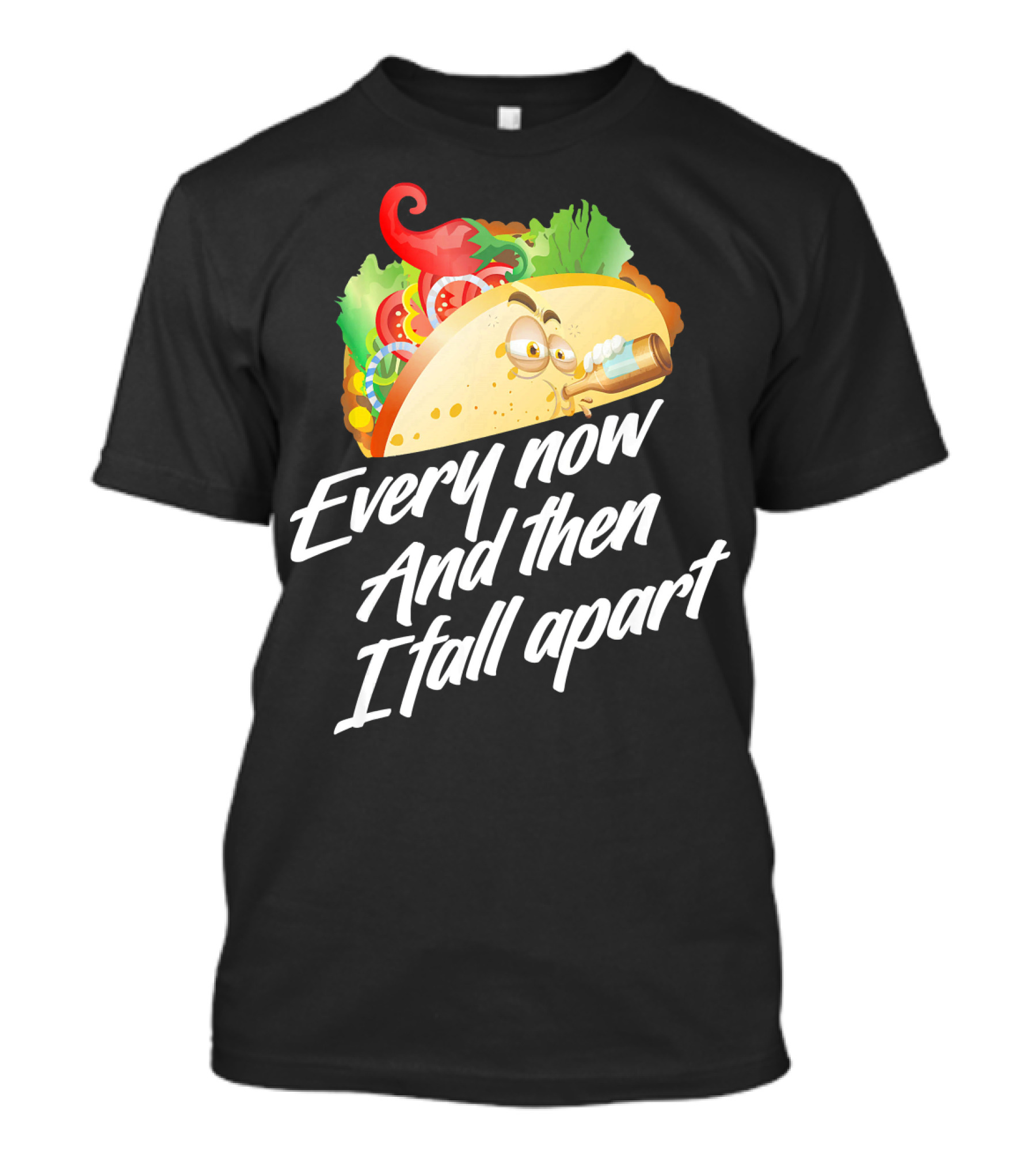 Every Now And Then I Fall Apart Taco T-Shirt