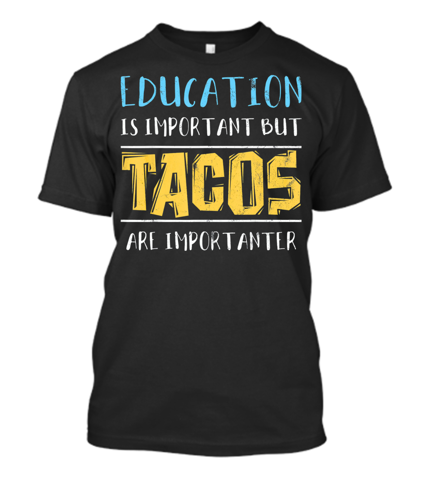 Education Is Important But Tacos Are Importanter T-Shirt