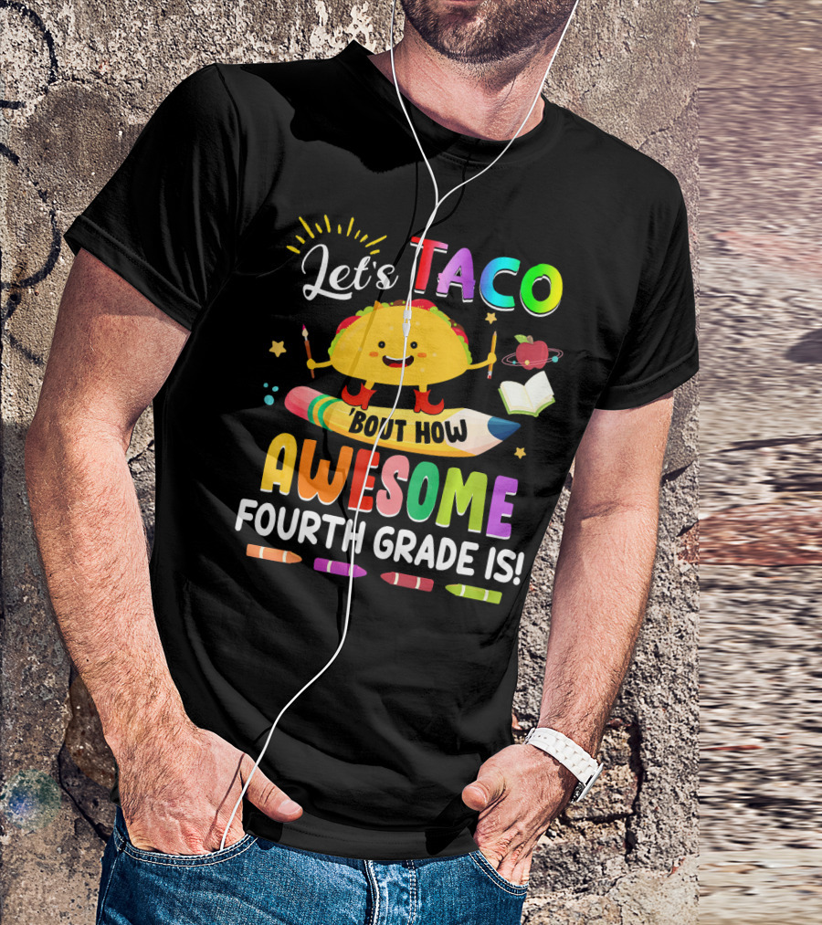 Let's Taco Bout How Awesome Fourth Grade Is Crayons Taco Pencil Book Apple T-Shirt