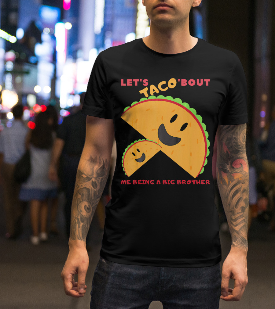 Let's Taco 'Bout Me Being A Big Brother Fun Taco T-Shirt