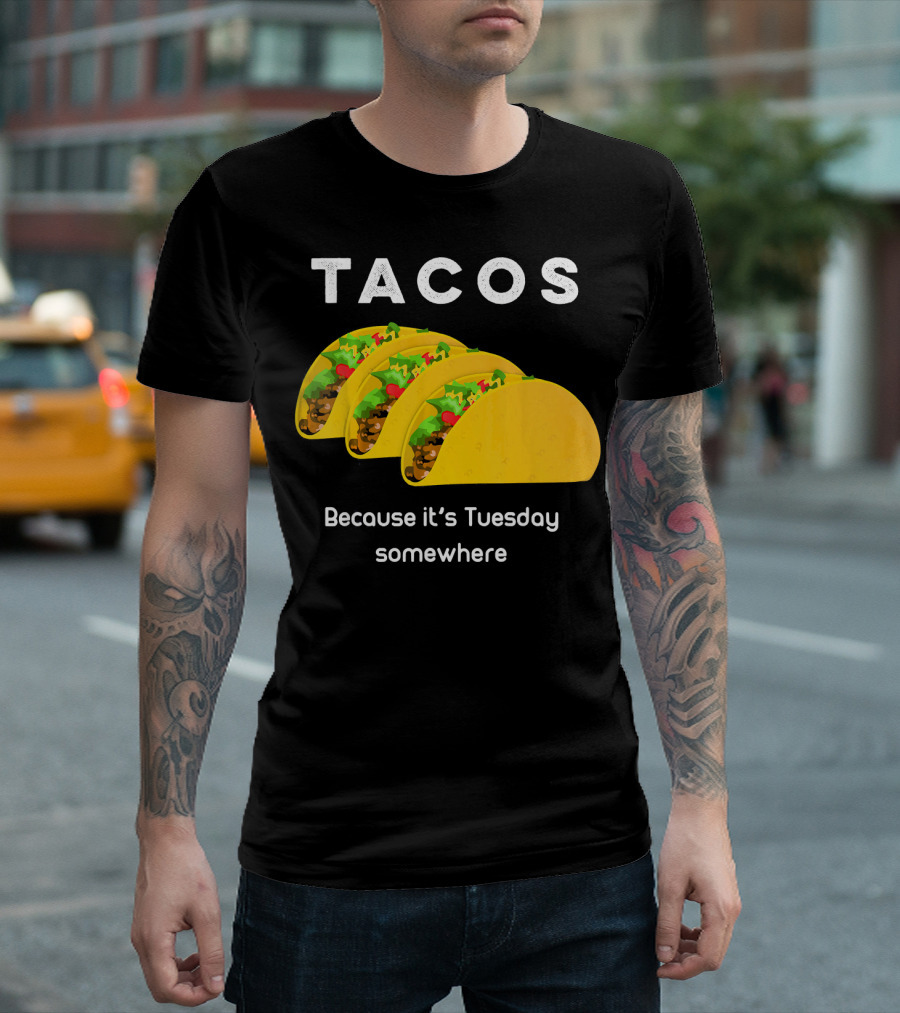 Tacos Because It's Tuesday Somewhere Fun Art With Yellow Shells T-Shirt