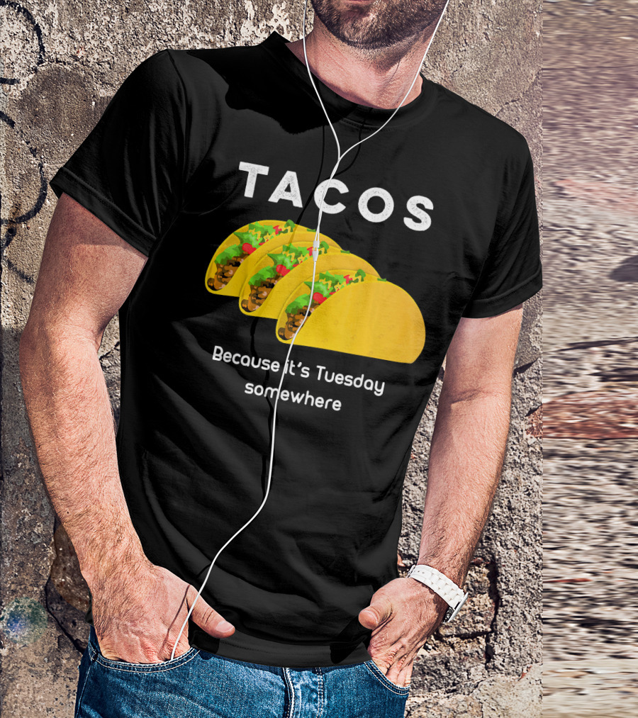 Tacos Because It's Tuesday Somewhere Fun Art With Yellow Shells T-Shirt