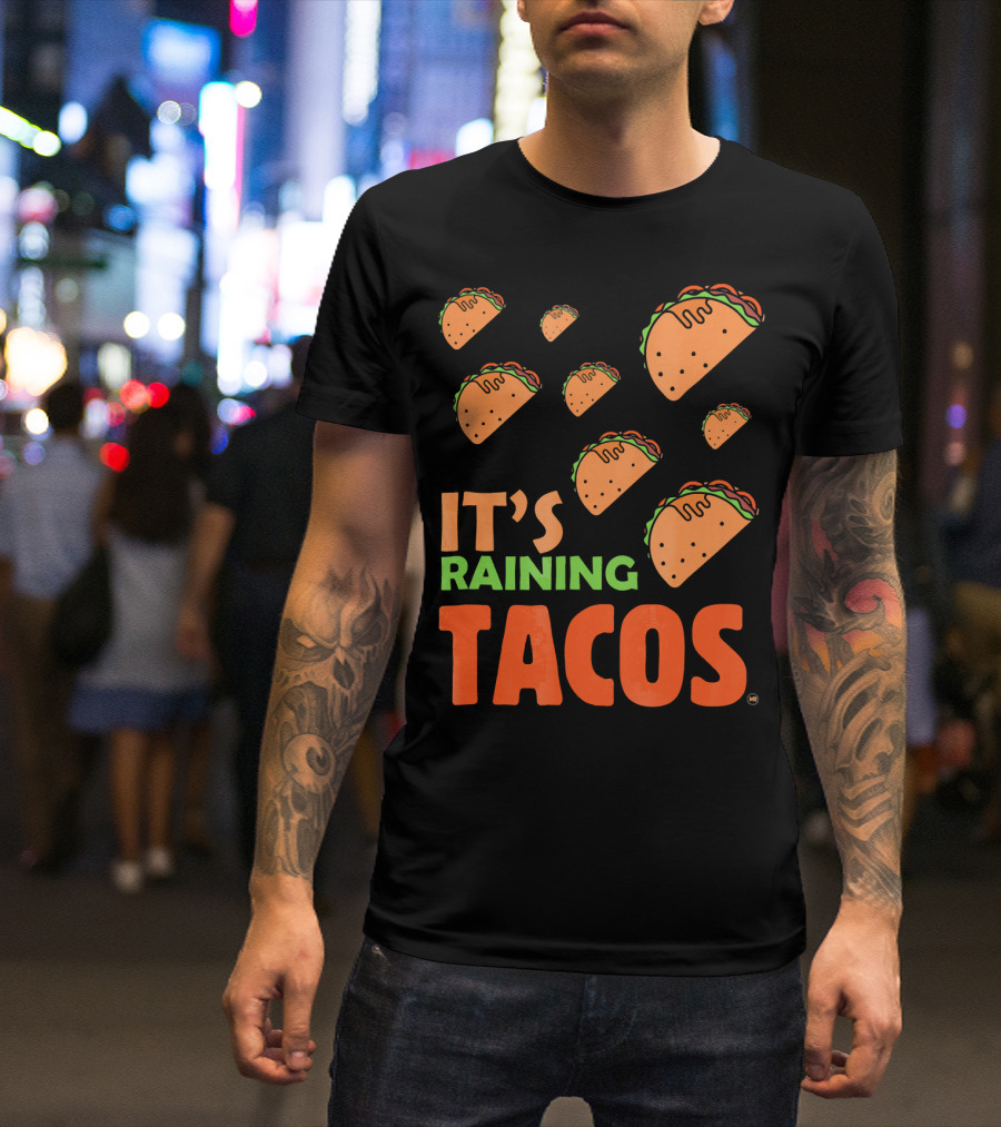 It's Raining Tacos It's Raining Tacos It's Raining Tacos T-Shirt