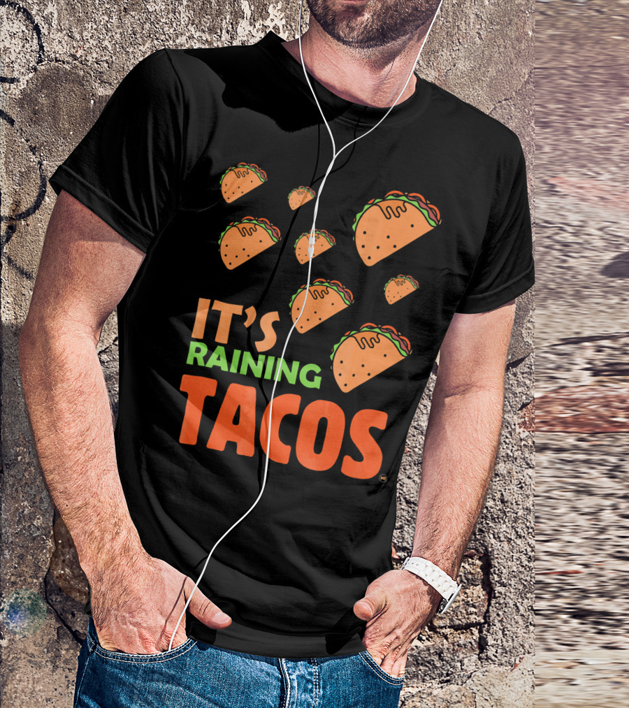 It's Raining Tacos It's Raining Tacos It's Raining Tacos T-Shirt