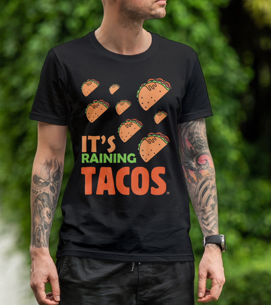 It's Raining Tacos It's Raining Tacos It's Raining Tacos T-Shirt