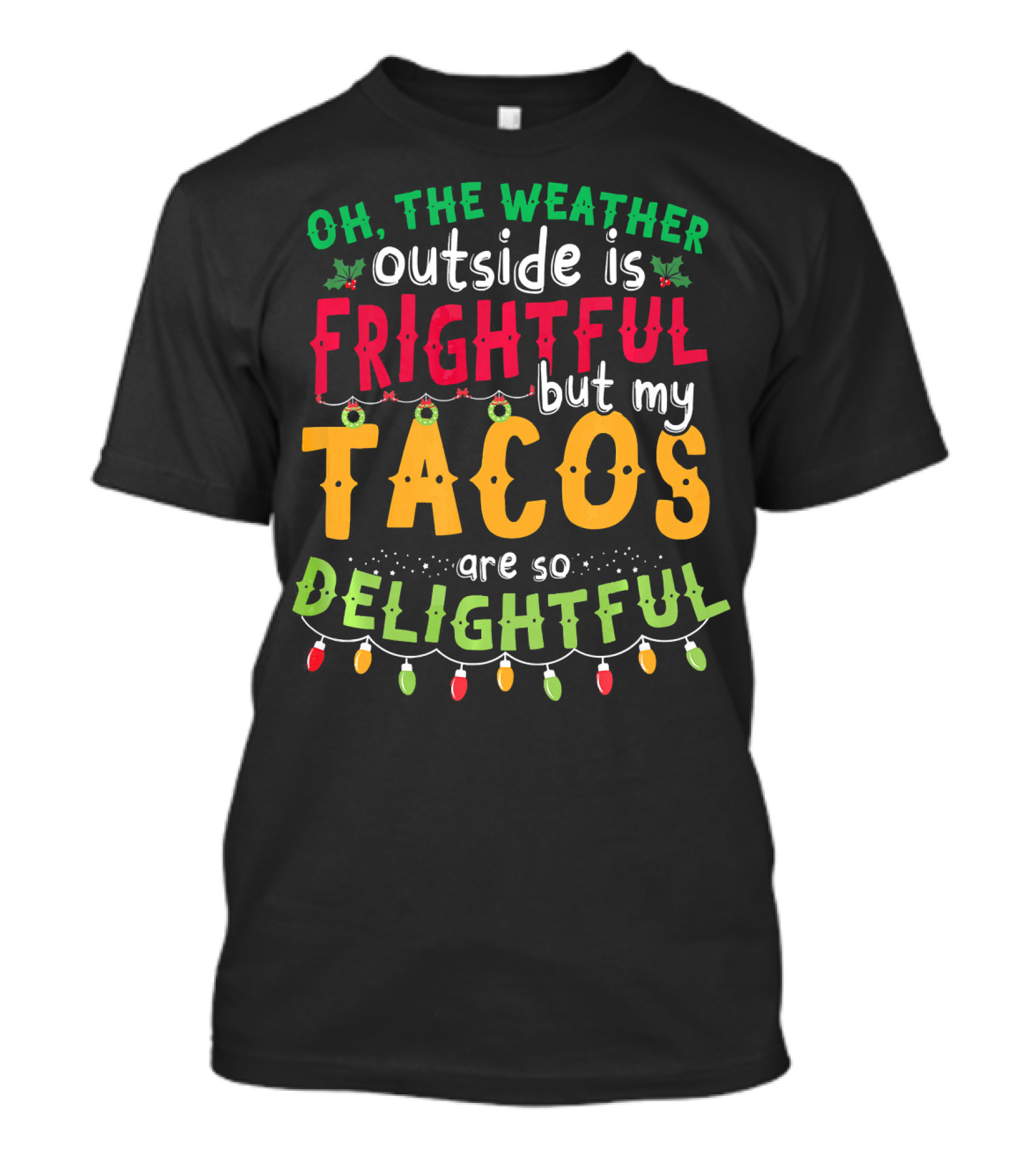 OH THE WEATHER OUTSIDE IS FRIGHTFUL BUT MY TACOS ARE SO DELIGHTFUL T-Shirt