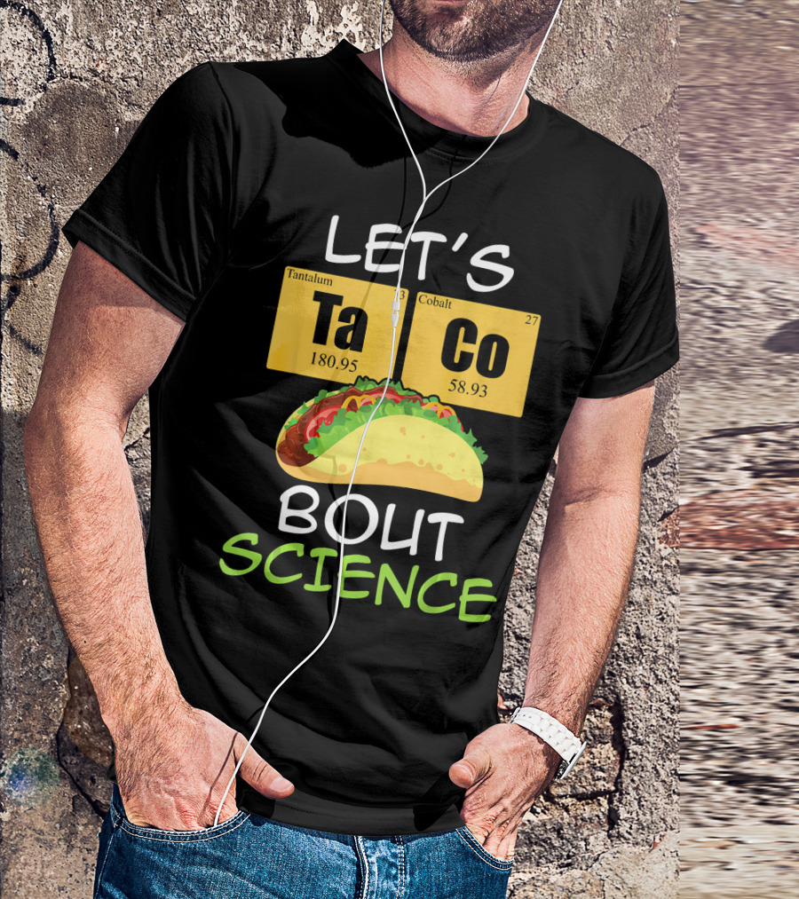 LET'S Ta Co BOUT SCIENCE Tantalum Cobalt Taco T-Shirt
