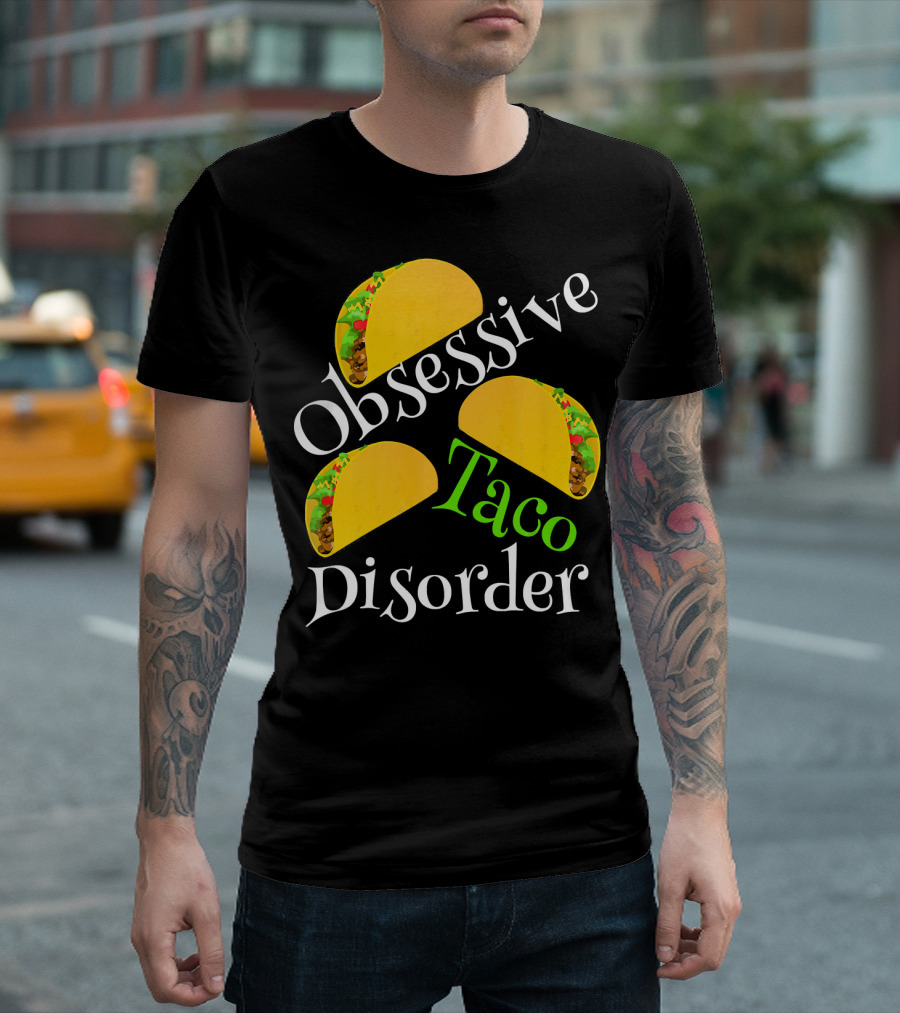 Obsessive Taco Disorder Funny Tacos T-Shirt