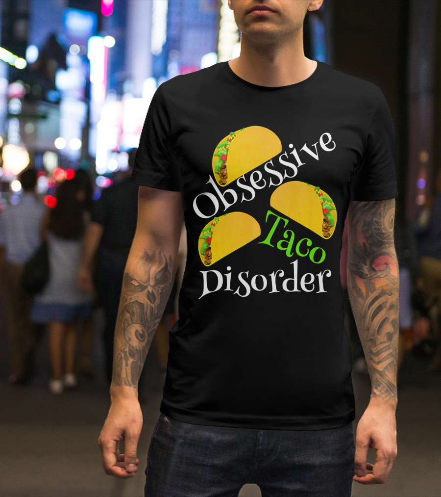 Obsessive Taco Disorder Funny Tacos T-Shirt
