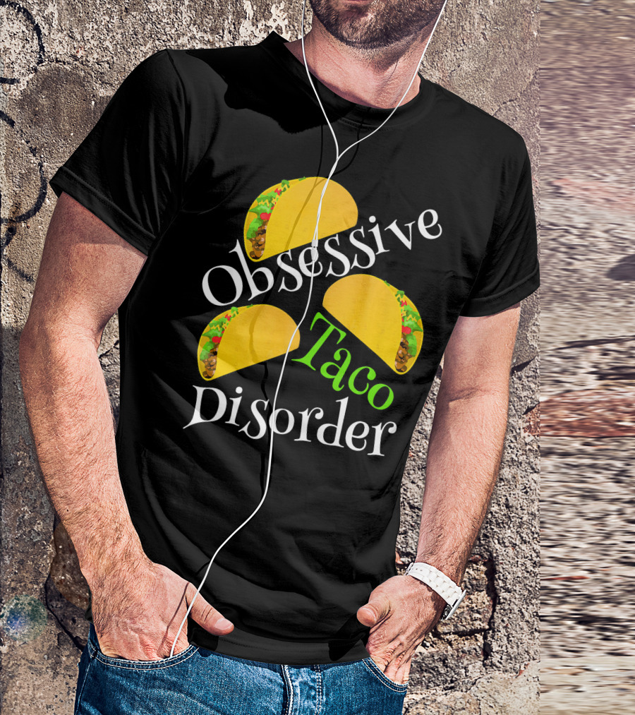 Obsessive Taco Disorder Funny Tacos T-Shirt