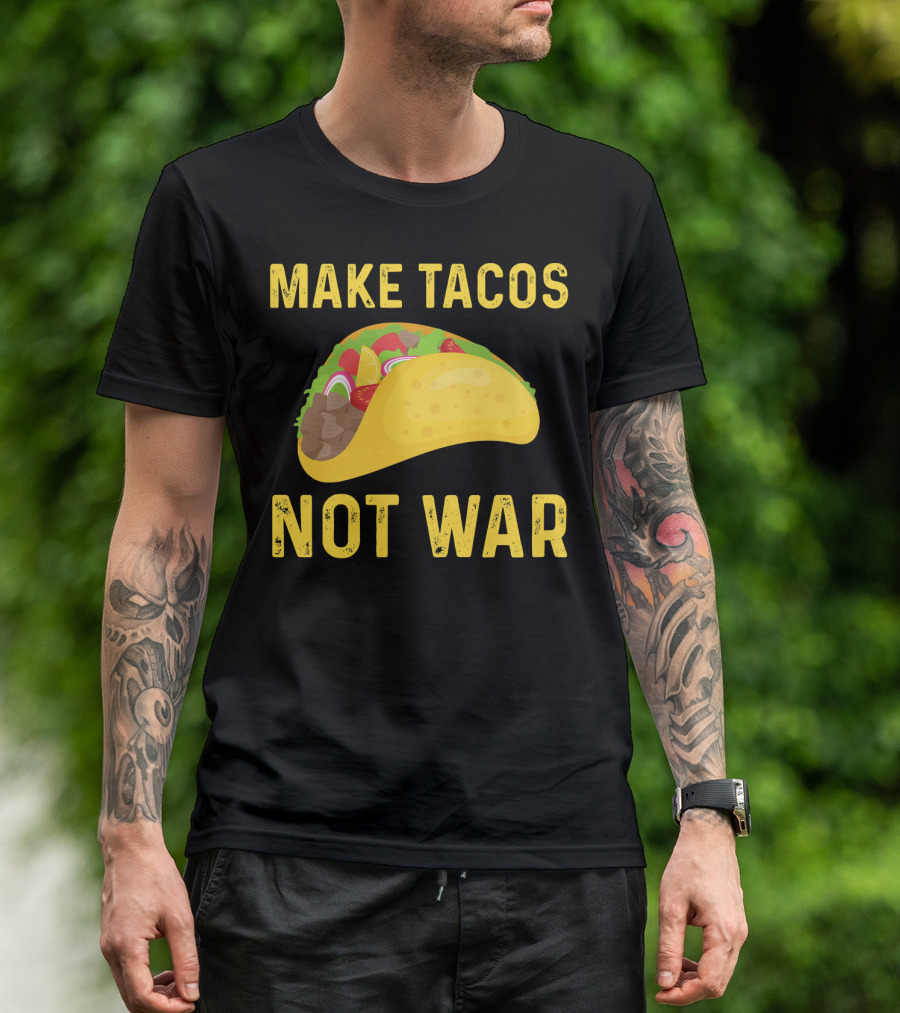 Make Tacos Not War Liberty Anti War Message T-Shirt