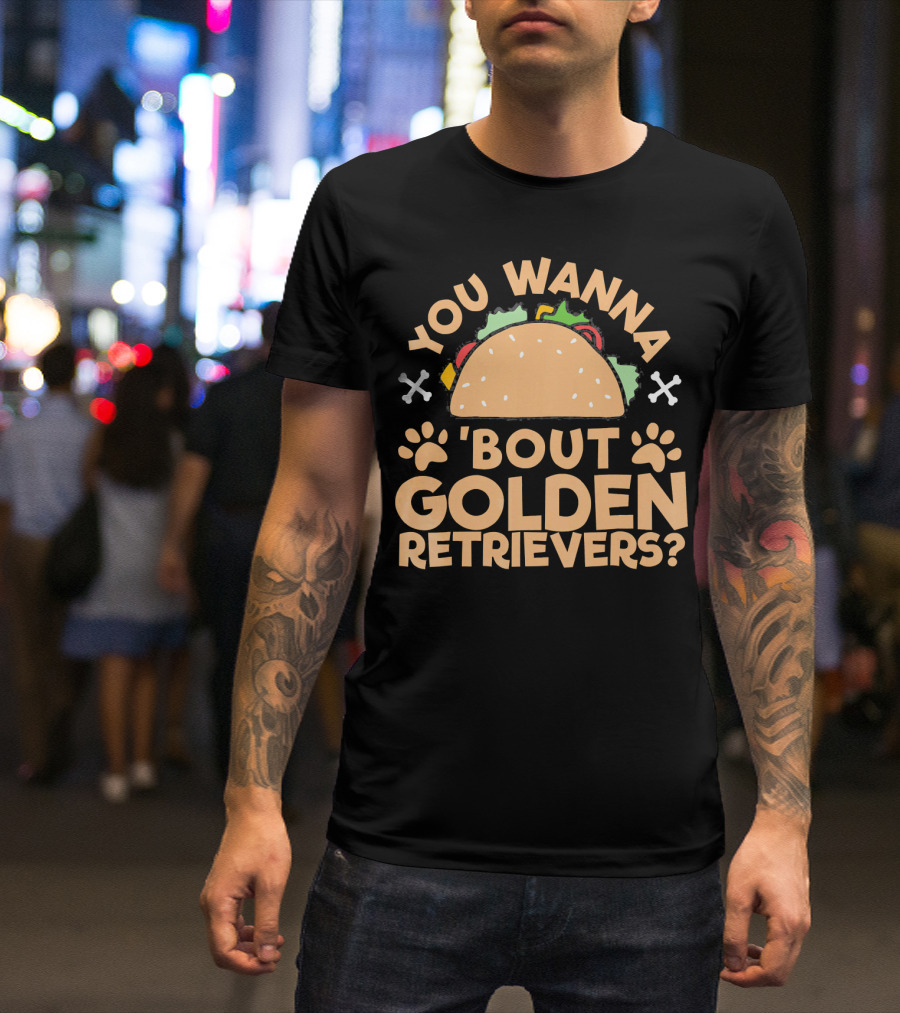 You Wanna Taco 'Bout Golden Retrievers? T-Shirt