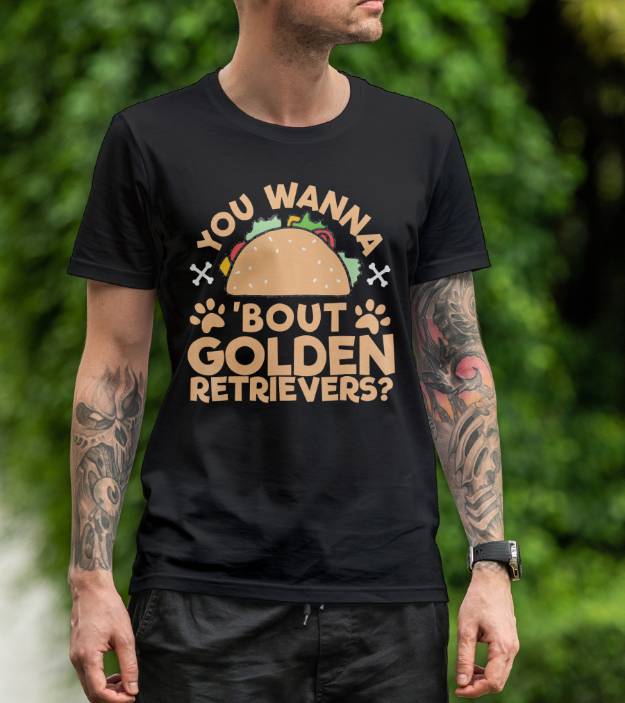 You Wanna Taco 'Bout Golden Retrievers? T-Shirt