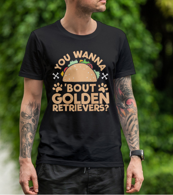 You Wanna Taco 'Bout Golden Retrievers? T-Shirt