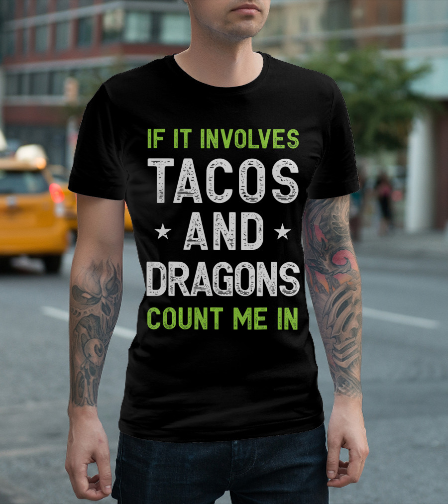 If It Involves Tacos and Dragons Count Me In T-Shirt
