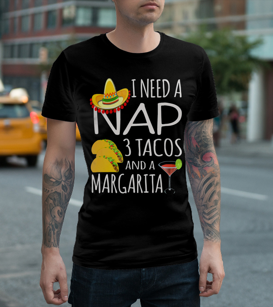 I Need A Nap 3 Tacos And A Margarita Sombrero and Drink T-Shirt