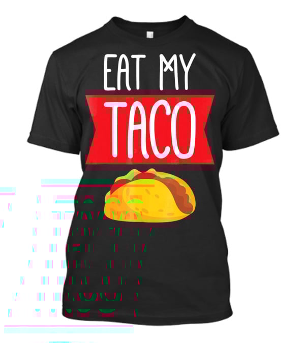 Eat My Taco T-Shirt