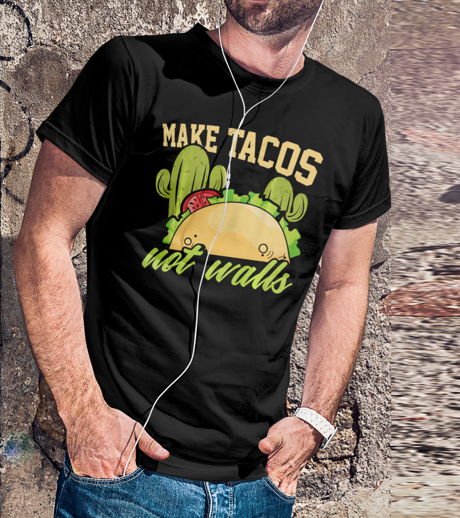 Make Tacos Not Walls Anti Trump Politics Cactus Taco T-Shirt