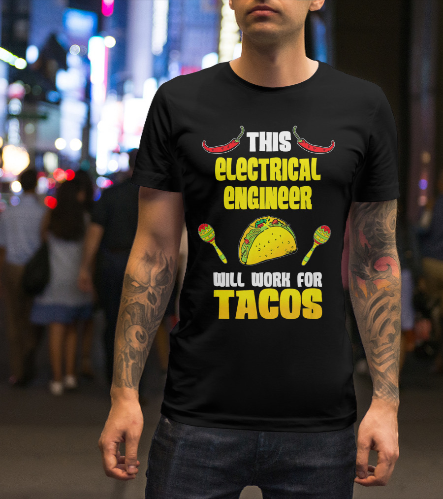 This Electrical Engineer Will Work For Tacos With Peppers And Maracas T-Shirt