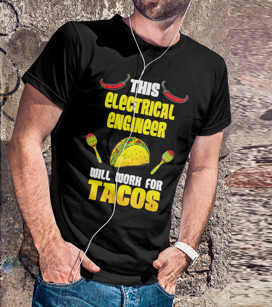 This Electrical Engineer Will Work For Tacos With Peppers And Maracas T-Shirt