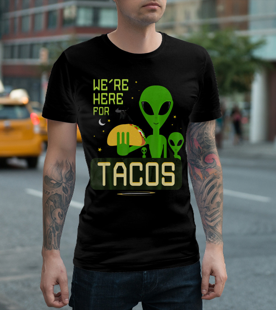 We're Here for Tacos Funny Alien UFO Holding Taco T-Shirt
