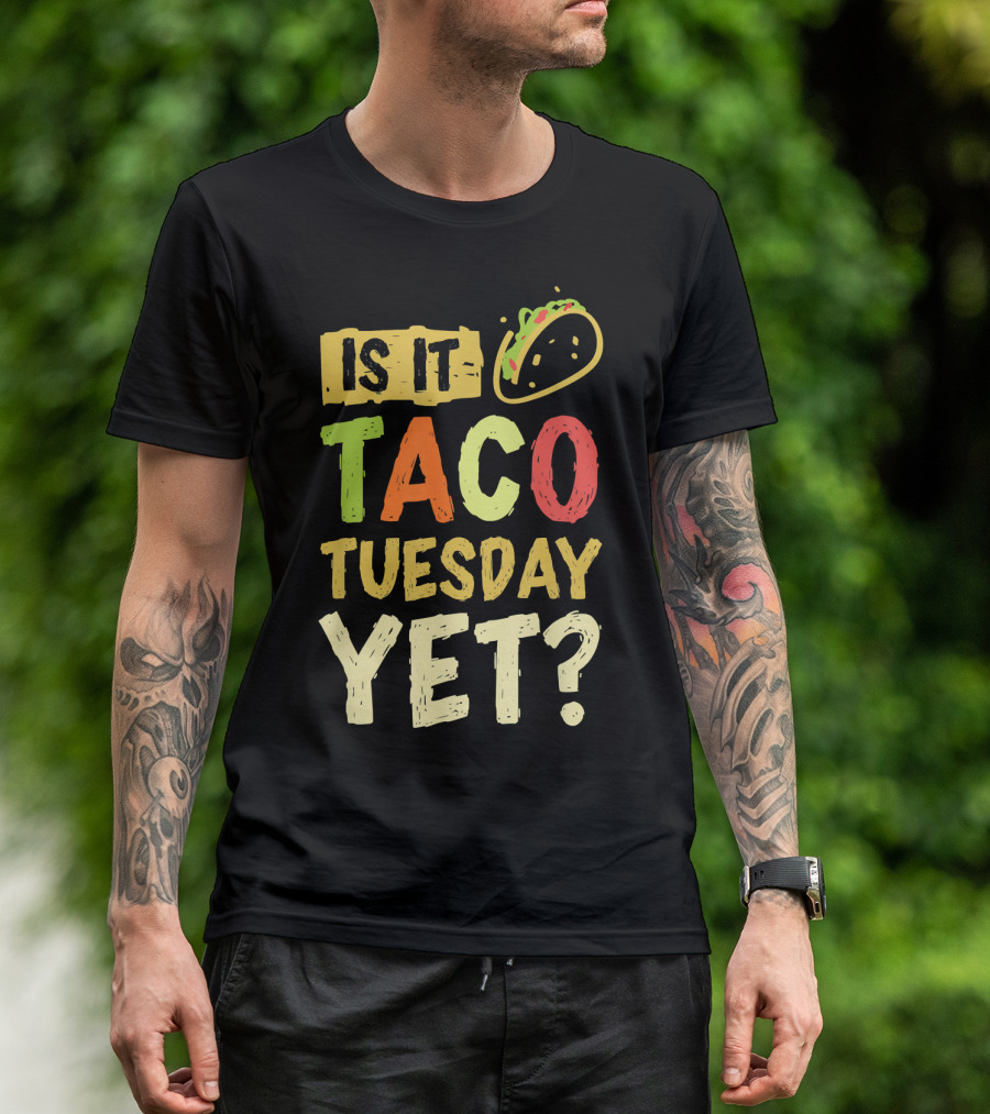 Is It Taco Tuesday Yet With Taco T-Shirt