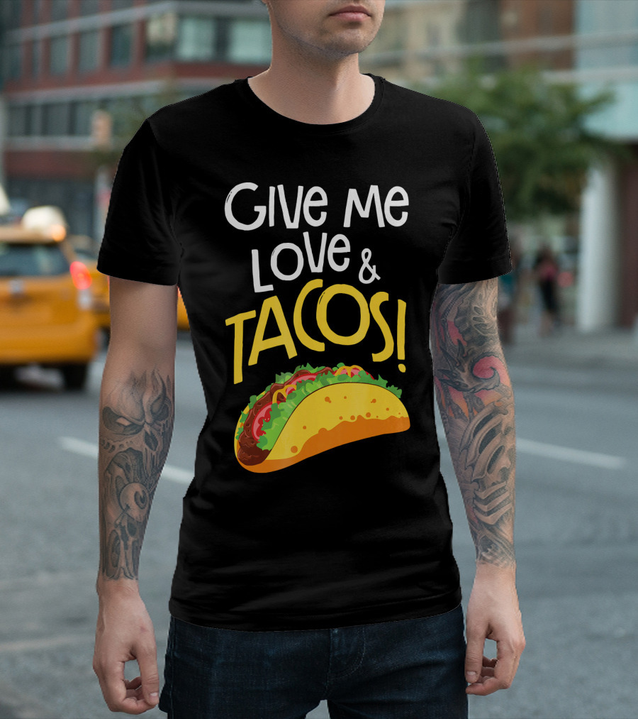 Give Me Love And Tacos Mexican Food Classic Taco T-Shirt