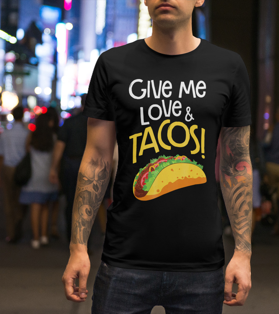 Give Me Love And Tacos Mexican Food Classic Taco T-Shirt