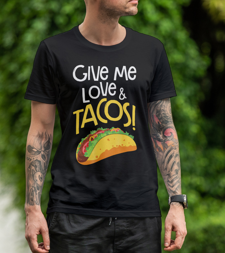 Give Me Love And Tacos Mexican Food Classic Taco T-Shirt