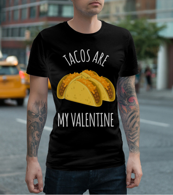 Funny Tacos Are My Valentine T-Shirt