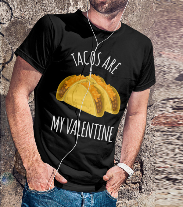 Funny Tacos Are My Valentine T-Shirt