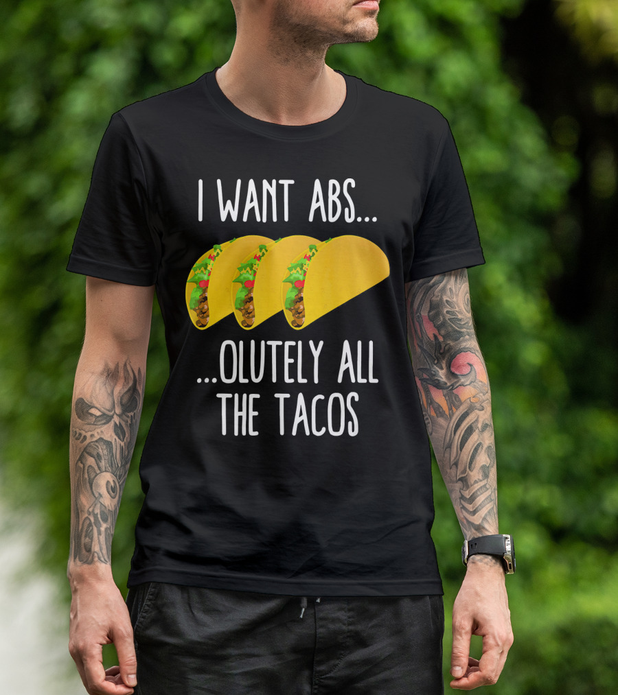 I Want Abs Absolutely All The Tacos Fitness Exercise Lovers Taq T-Shirt