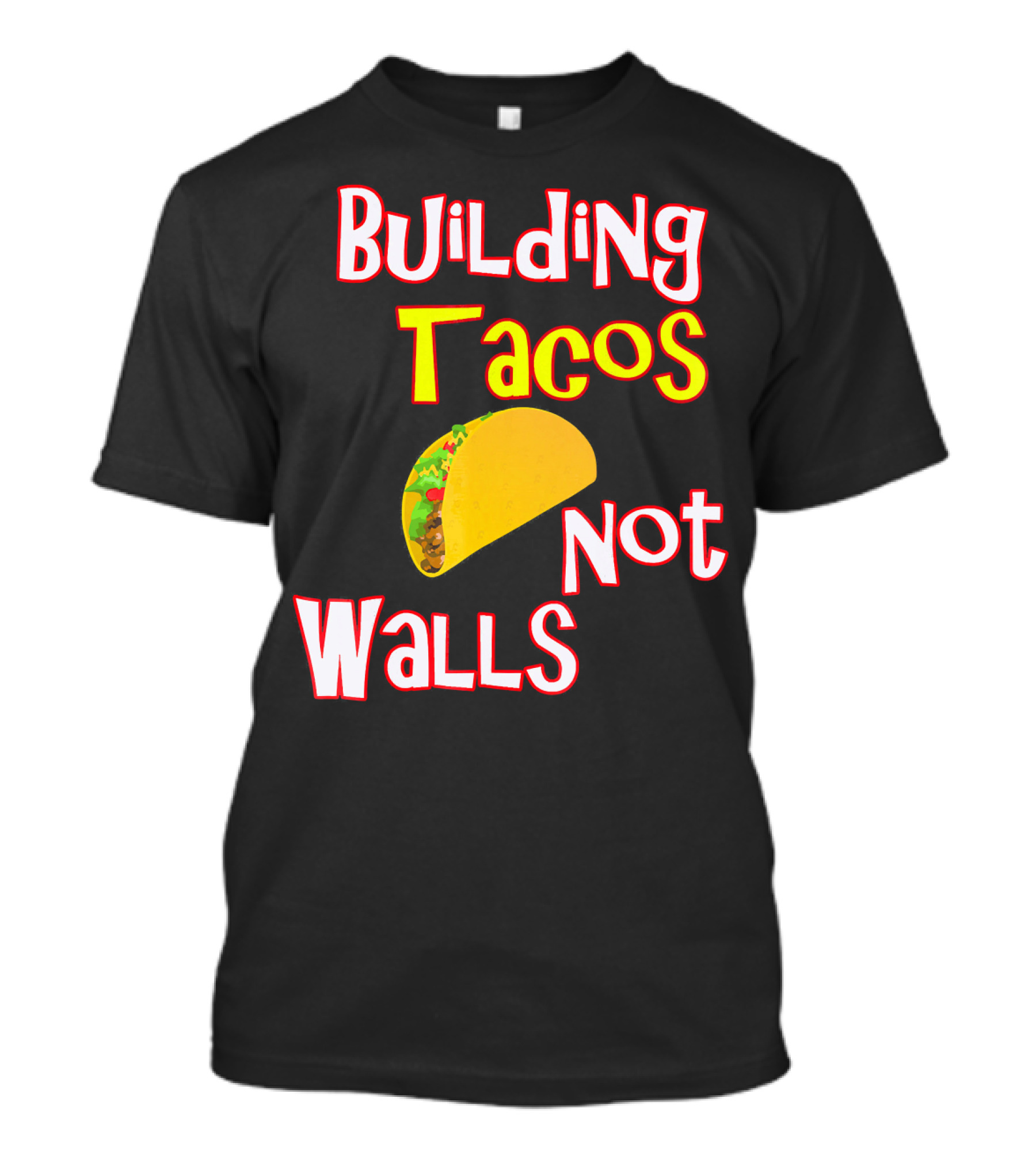 Building Tacos Not Walls Funny Anti Trump T-Shirt