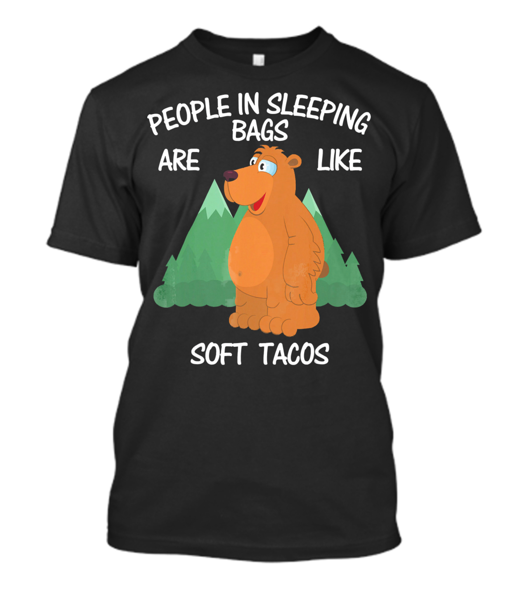 People In Sleeping Bags Are Like Soft Tacos Camping Bear T-Shirt