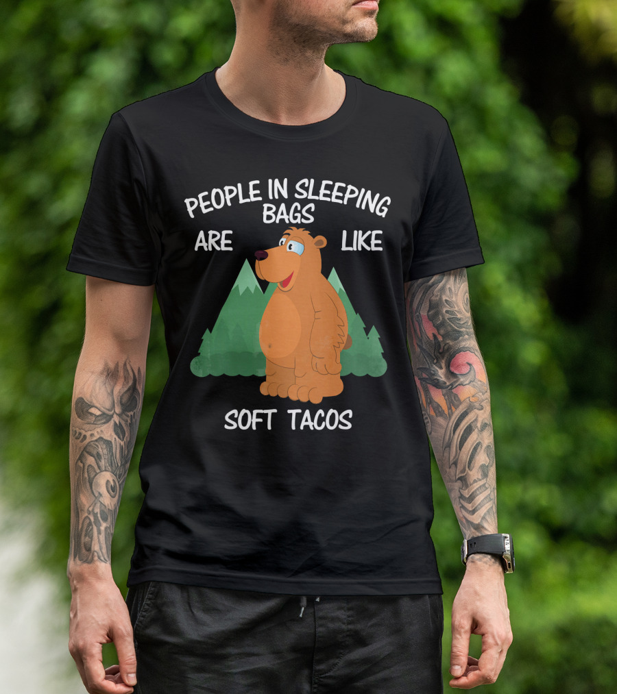 People In Sleeping Bags Are Like Soft Tacos Camping Bear T-Shirt