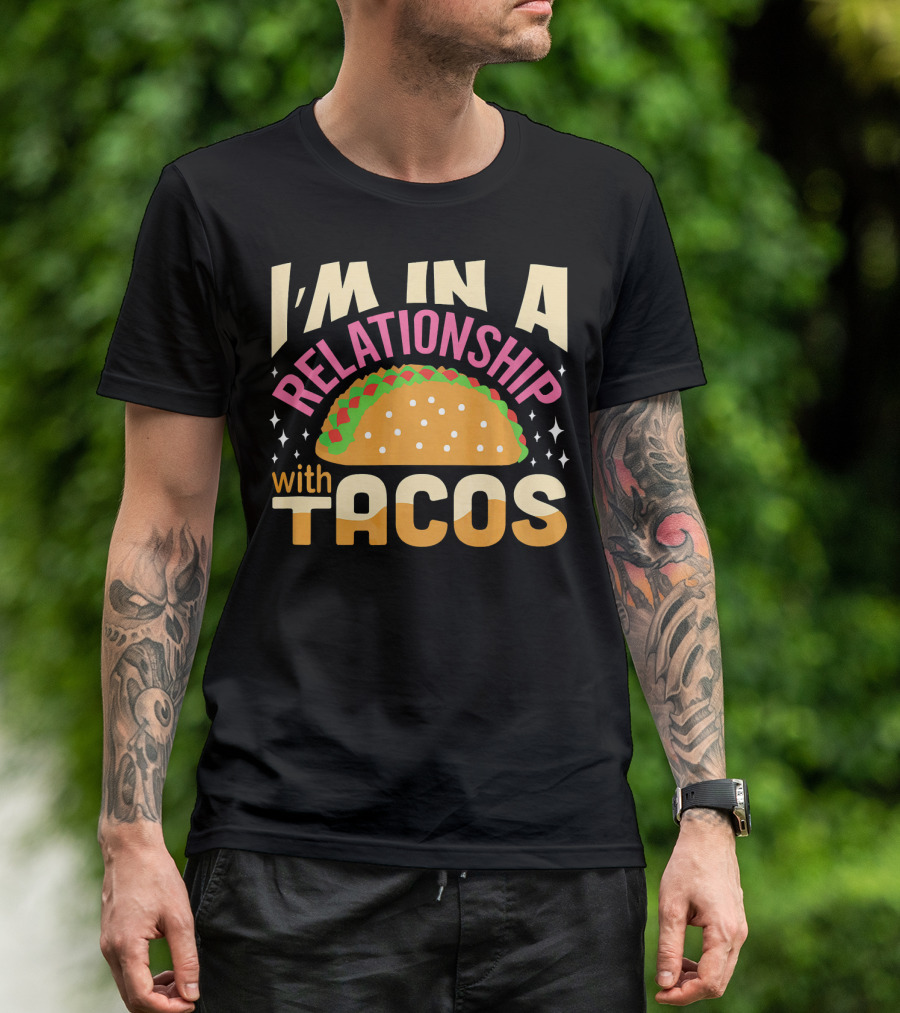 I'M In A Relationship With Tacos T-Shirt