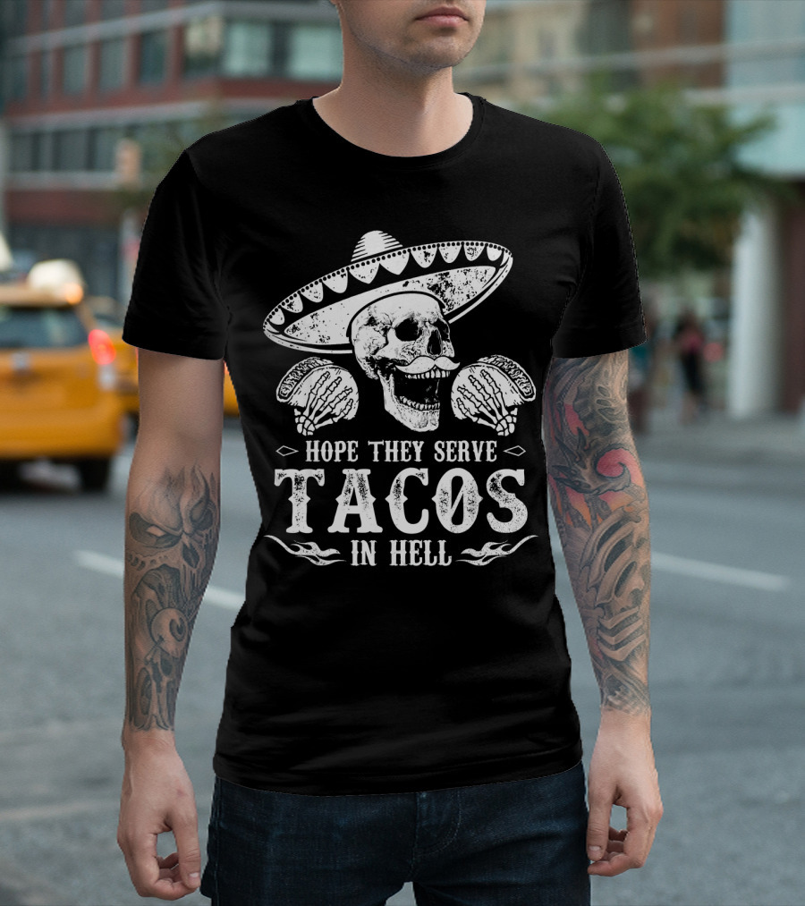 Hope They Serve Tacos In Hell Mexican Skull with Sombrero T-Shirt