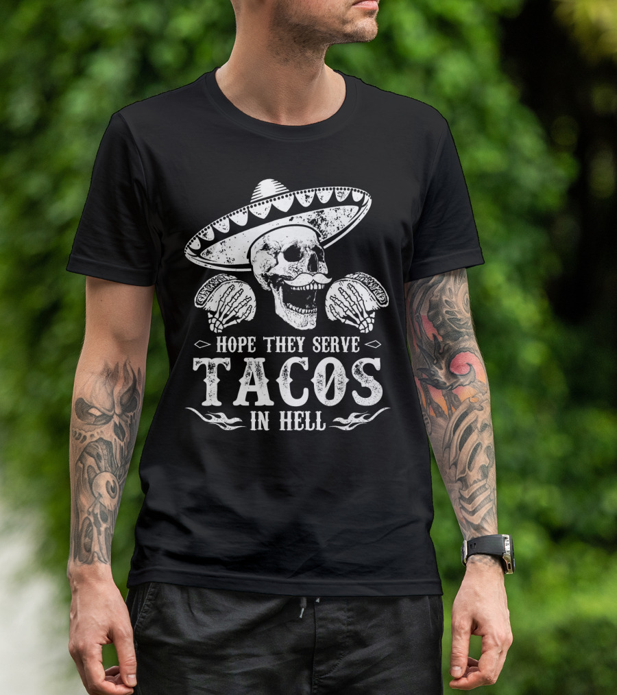Hope They Serve Tacos In Hell Mexican Skull With Sombrero T-Shirt