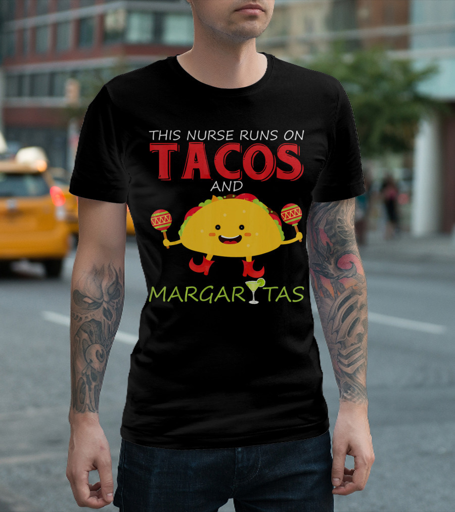 This Nurse Runs On Tacos And Margaritas With Maracas Wearing Shoes T-Shirt