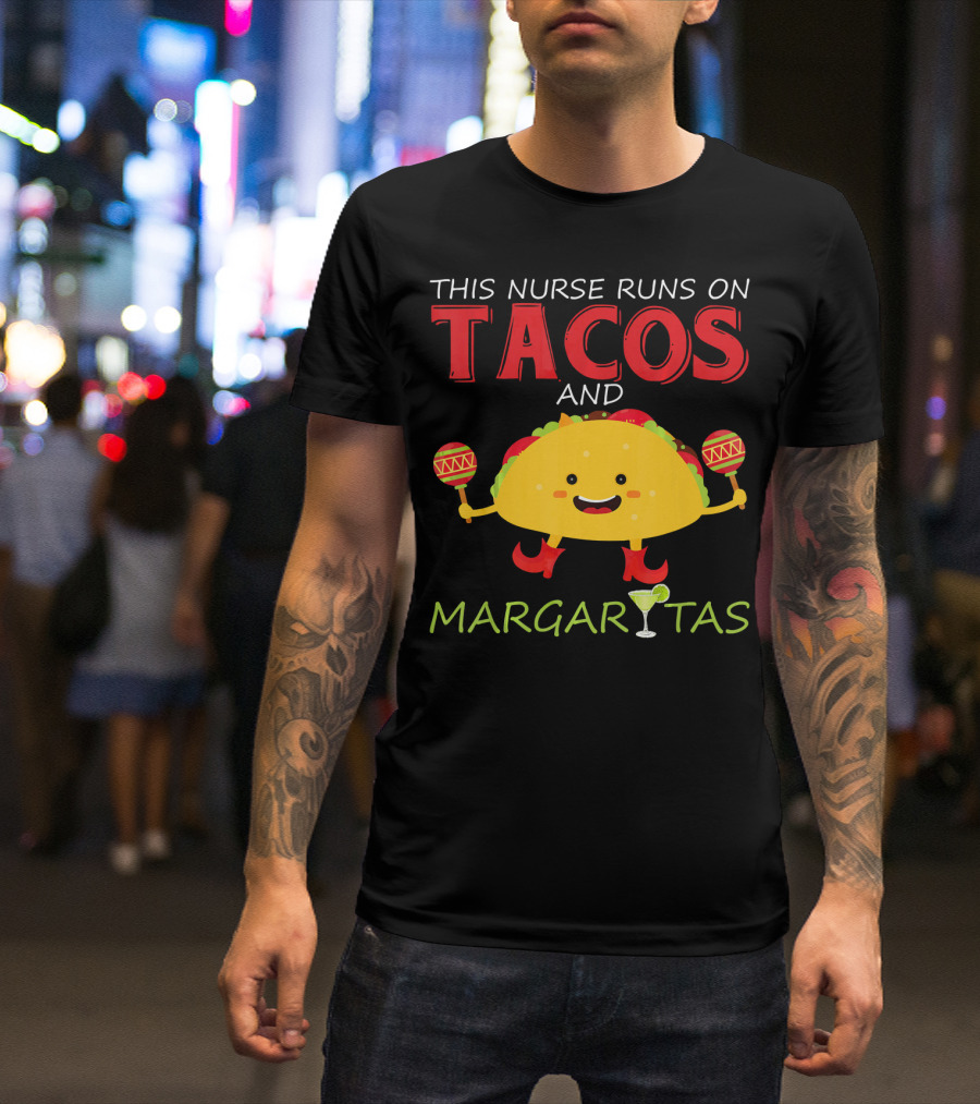 This Nurse Runs On Tacos And Margaritas With Maracas Wearing Shoes T-Shirt
