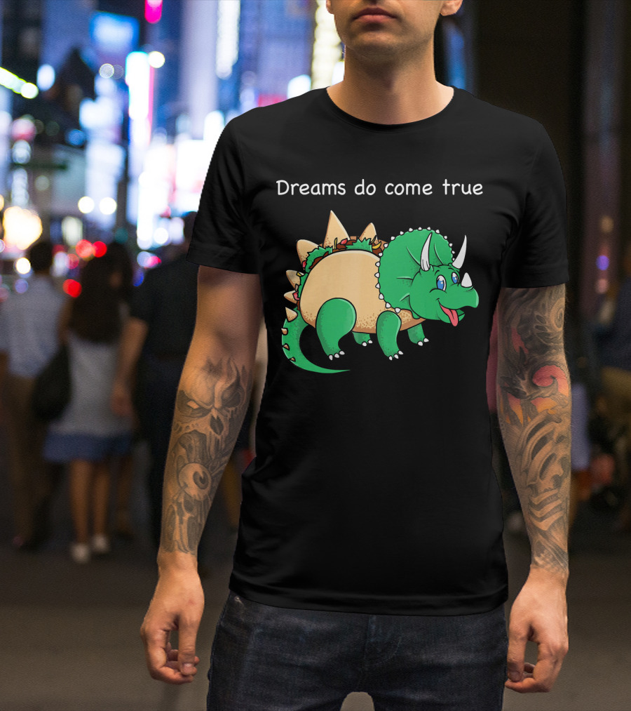 Dreams Do Come True Taco Dinosaur Triceratops T-Shirt
