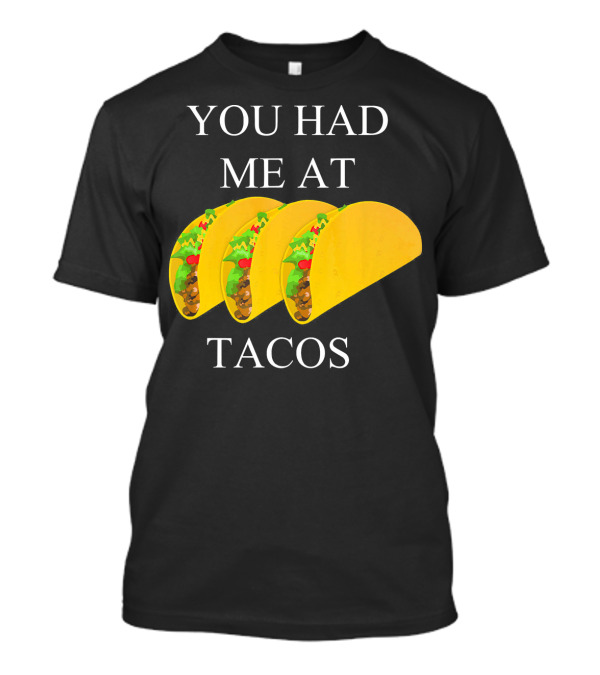 YOU HAD ME AT TACOS T-Shirt