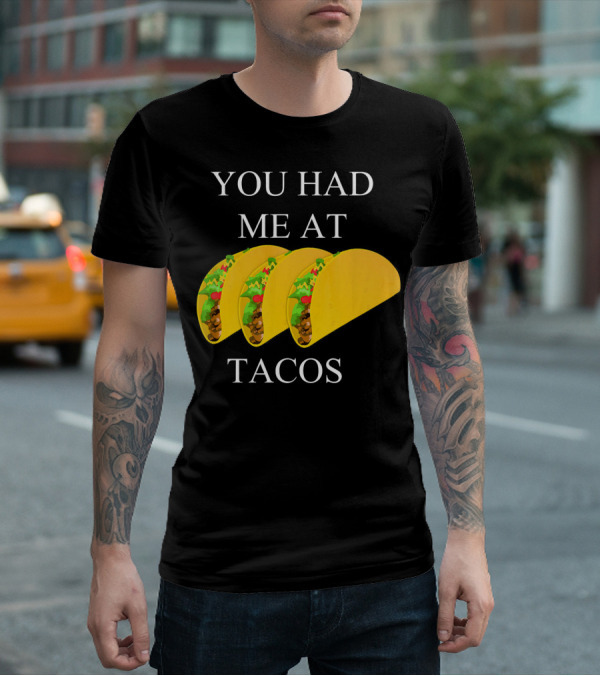 YOU HAD ME AT TACOS T-Shirt