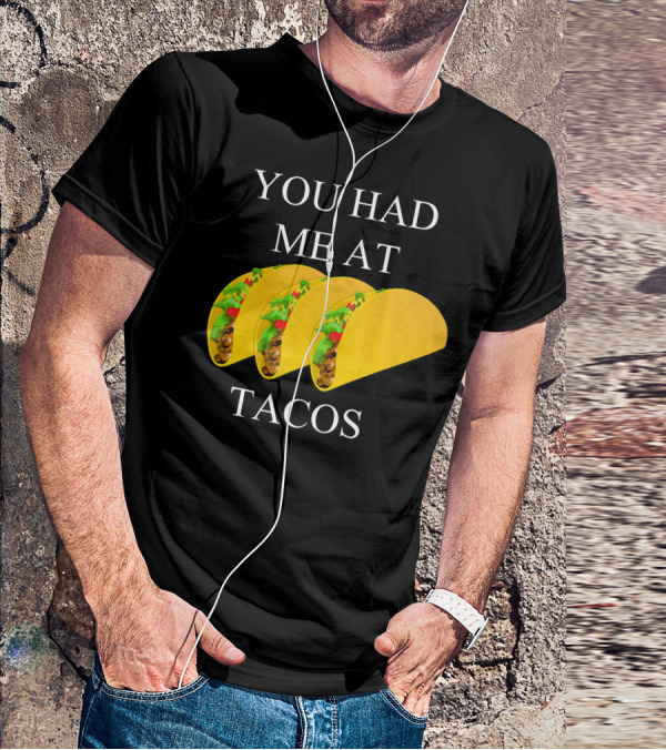 YOU HAD ME AT TACOS T-Shirt