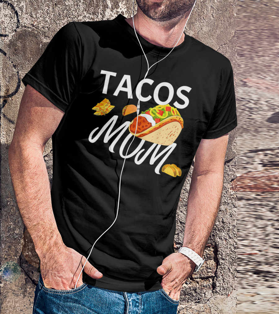 Tacos Mom Nachos And Taco T-Shirt