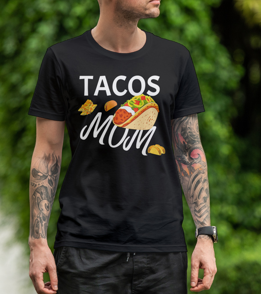 Tacos Mom Nachos And Taco T-Shirt