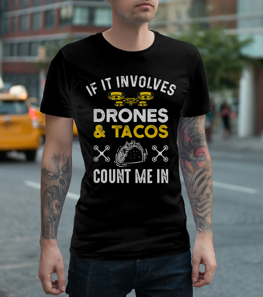 If It Involves Drones and Tacos Count Me In T-Shirt